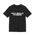 'That's a Awful Lot of Cannabis' Tee