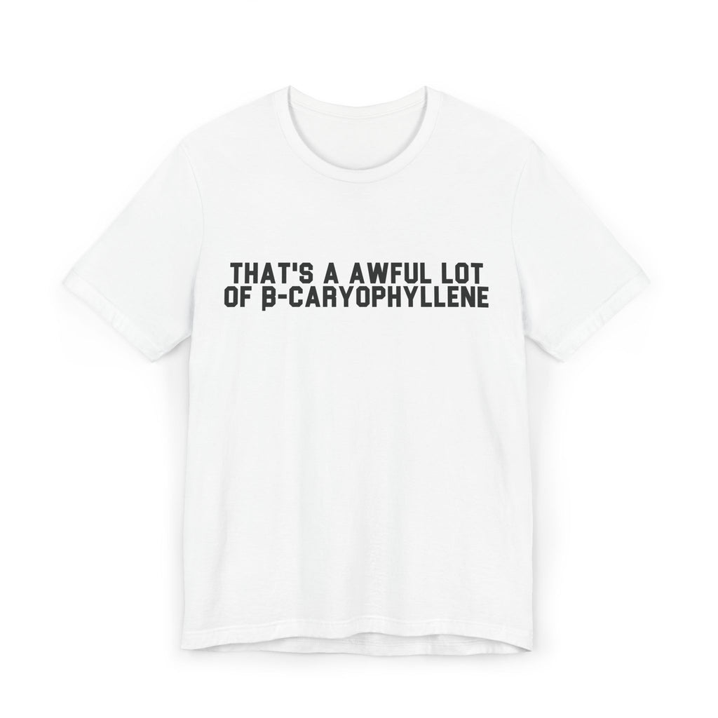 'That's a Awful Lot of b-Caryophyllene' Tee